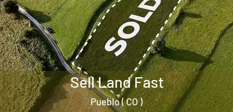 Sell Land Fast Pueblo ( CO )