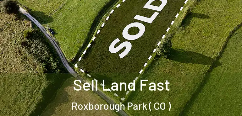  Sell Land Fast Roxborough Park ( CO )