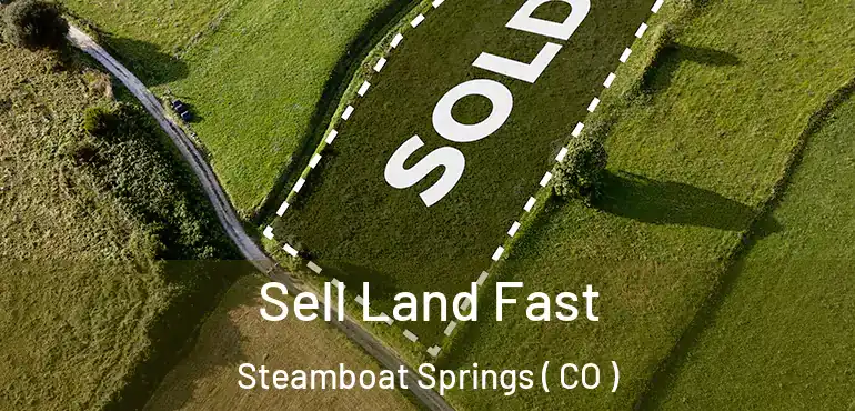  Sell Land Fast Steamboat Springs ( CO )