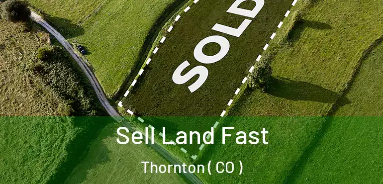 Sell Land Fast Thornton ( CO )