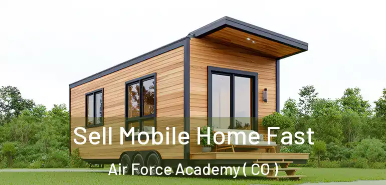  Sell Mobile Home Fast Air Force Academy ( CO )
