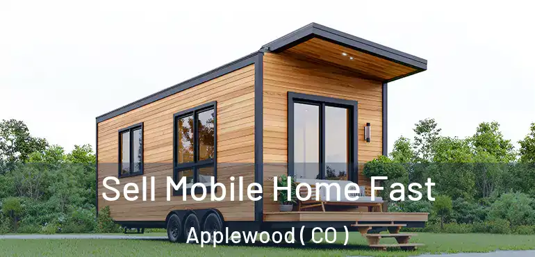  Sell Mobile Home Fast Applewood ( CO )