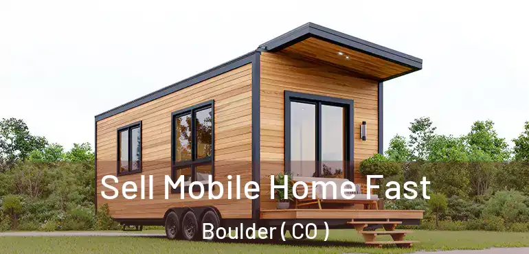  Sell Mobile Home Fast Boulder ( CO )