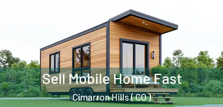  Sell Mobile Home Fast Cimarron Hills ( CO )