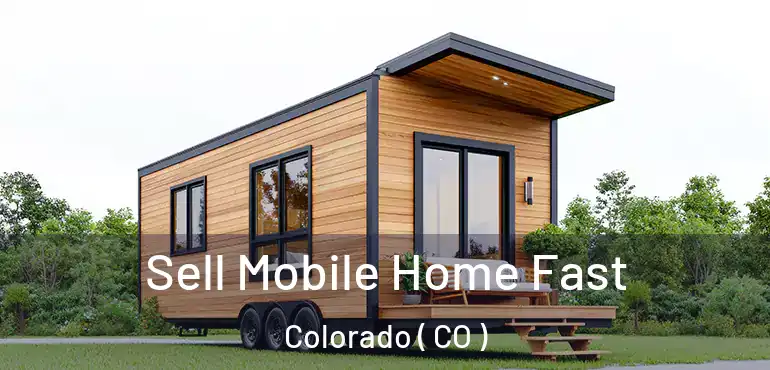  Sell Mobile Home Fast Colorado ( CO )