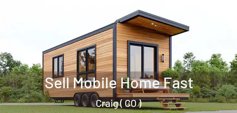 Sell Mobile Home Fast Craig ( CO )