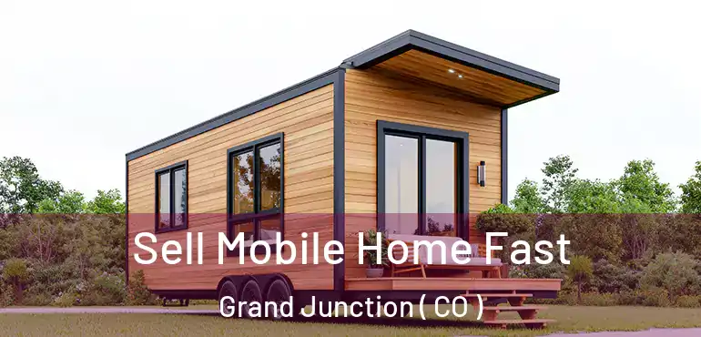  Sell Mobile Home Fast Grand Junction ( CO )