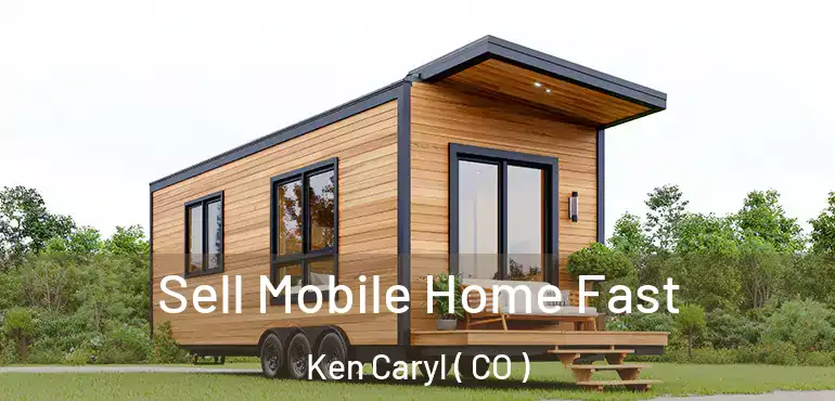  Sell Mobile Home Fast Ken Caryl ( CO )
