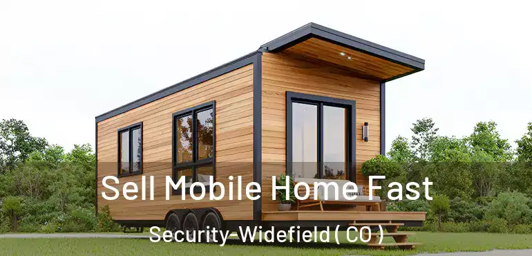  Sell Mobile Home Fast Security-Widefield ( CO )