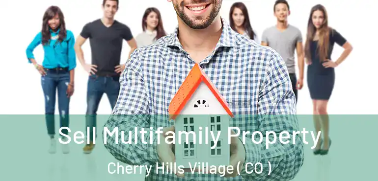  Sell Multifamily Property Cherry Hills Village ( CO )