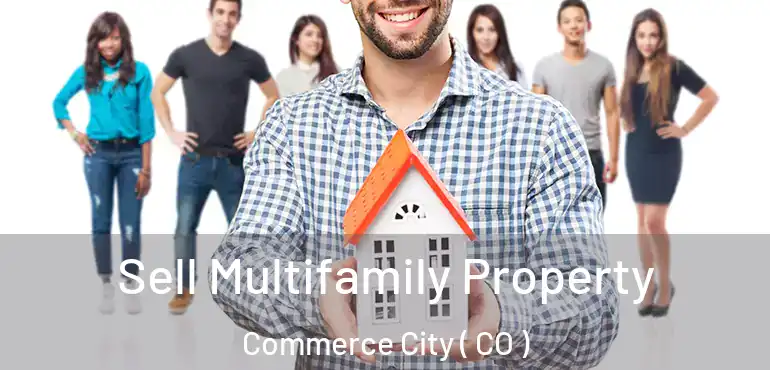  Sell Multifamily Property Commerce City ( CO )