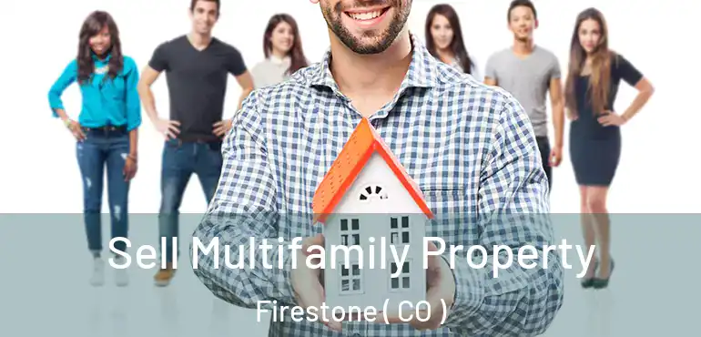  Sell Multifamily Property Firestone ( CO )