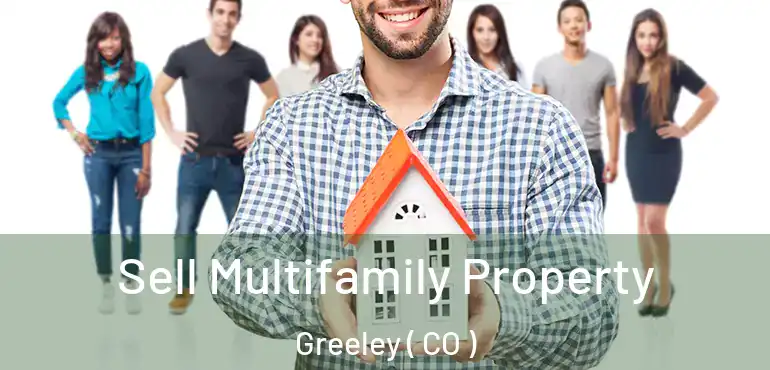  Sell Multifamily Property Greeley ( CO )