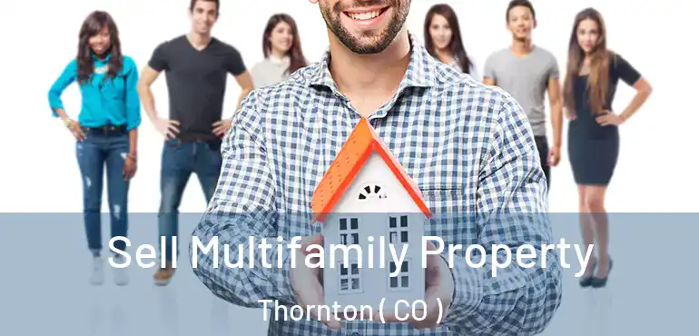  Sell Multifamily Property Thornton ( CO )
