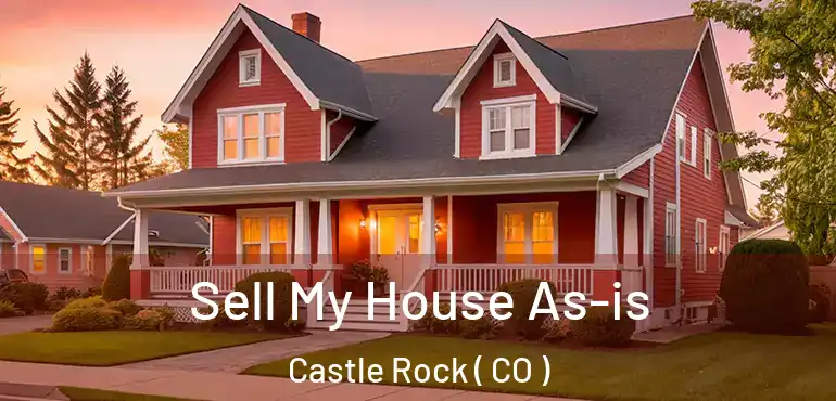  Sell My House As-is Castle Rock ( CO )