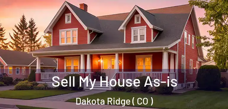  Sell My House As-is Dakota Ridge ( CO )