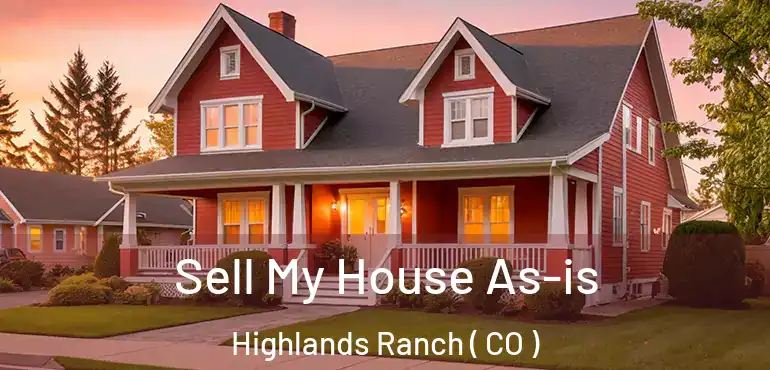  Sell My House As-is Highlands Ranch ( CO )