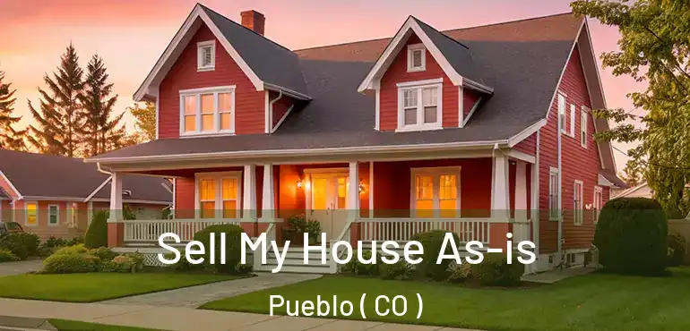 Sell My House As-is Pueblo ( CO )