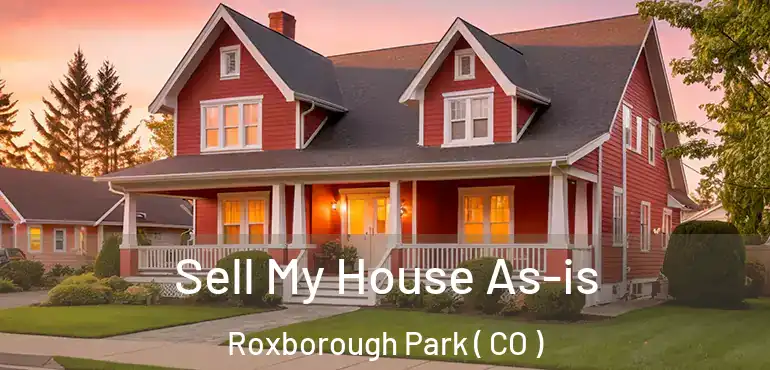  Sell My House As-is Roxborough Park ( CO )