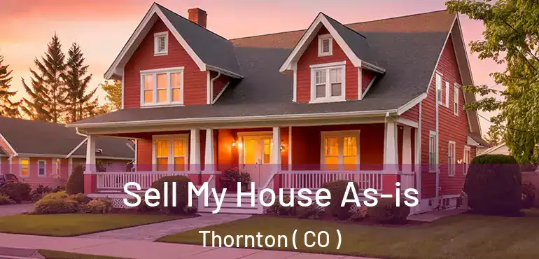  Sell My House As-is Thornton ( CO )