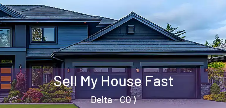  Sell My House Fast Delta - CO )