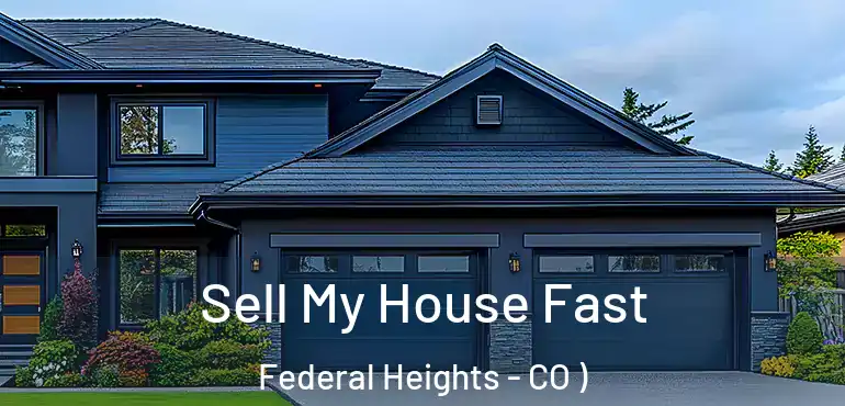 Sell My House Fast Federal Heights - CO )