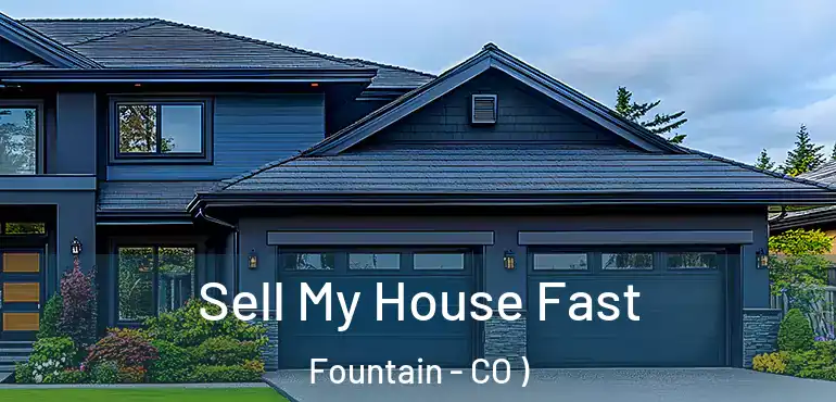 Sell My House Fast Fountain - CO )