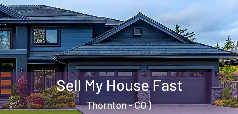Sell My House Fast Thornton - CO )