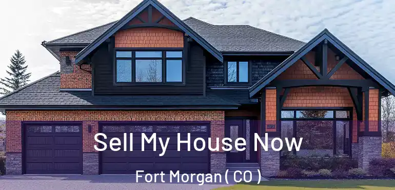  Sell My House Now Fort Morgan ( CO )