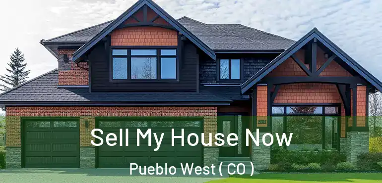 Sell My House Now Pueblo West ( CO )