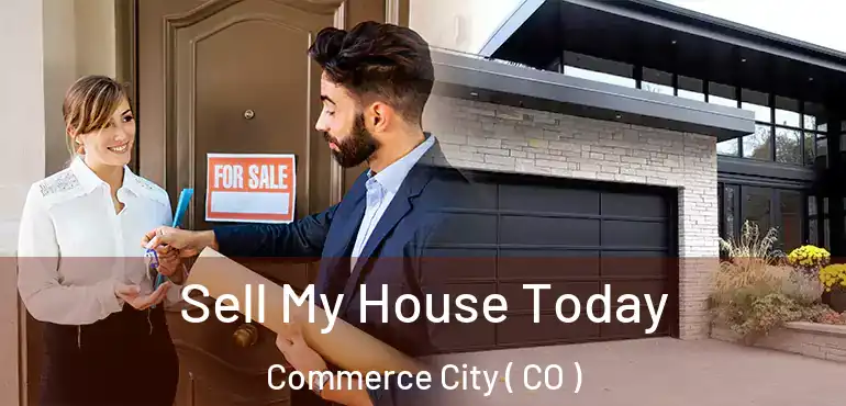  Sell My House Today Commerce City ( CO )