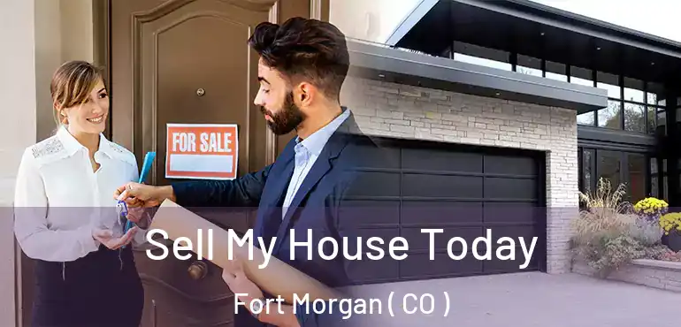  Sell My House Today Fort Morgan ( CO )