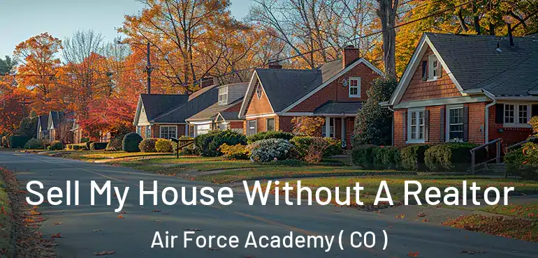  Sell My House Without A Realtor Air Force Academy ( CO )