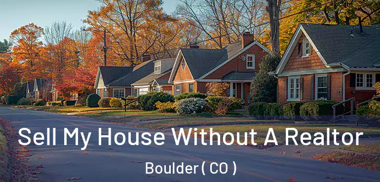  Sell My House Without A Realtor Boulder ( CO )