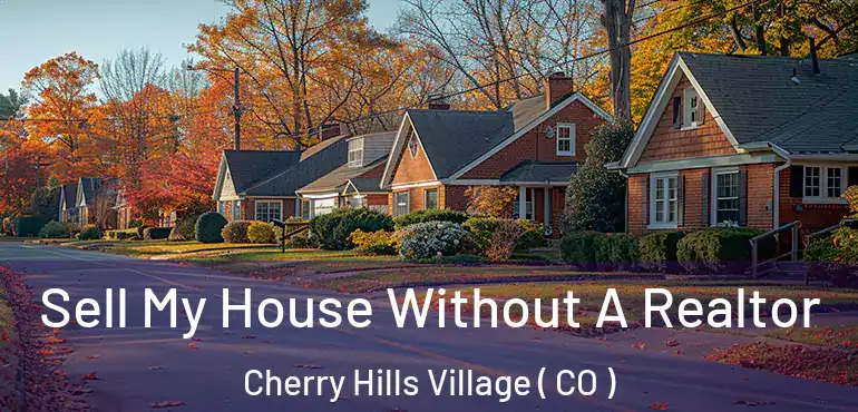  Sell My House Without A Realtor Cherry Hills Village ( CO )