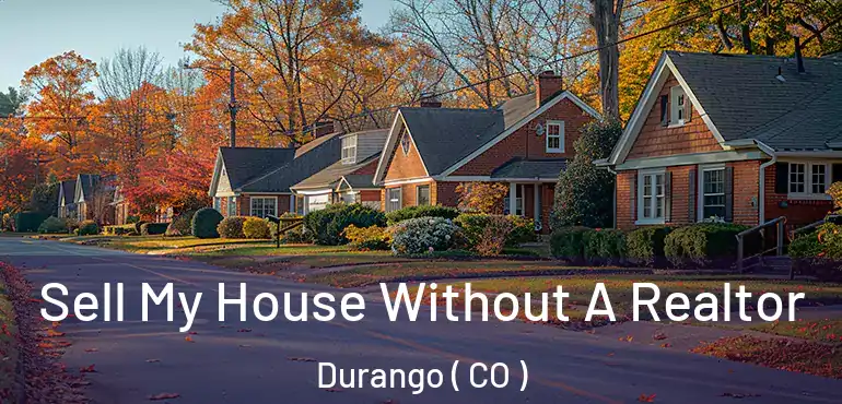 Sell My House Without A Realtor Durango ( CO )