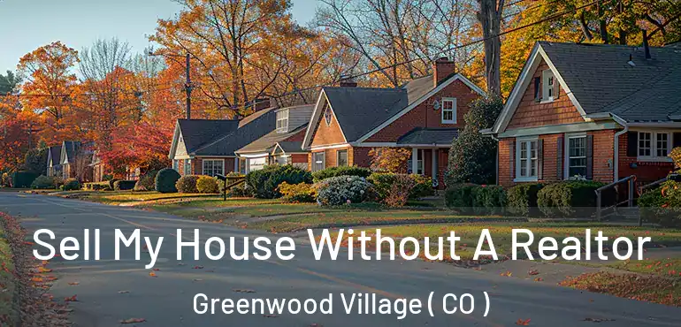  Sell My House Without A Realtor Greenwood Village ( CO )