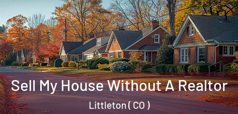  Sell My House Without A Realtor Littleton ( CO )