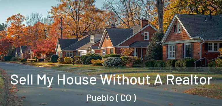 Sell My House Without A Realtor Pueblo ( CO )