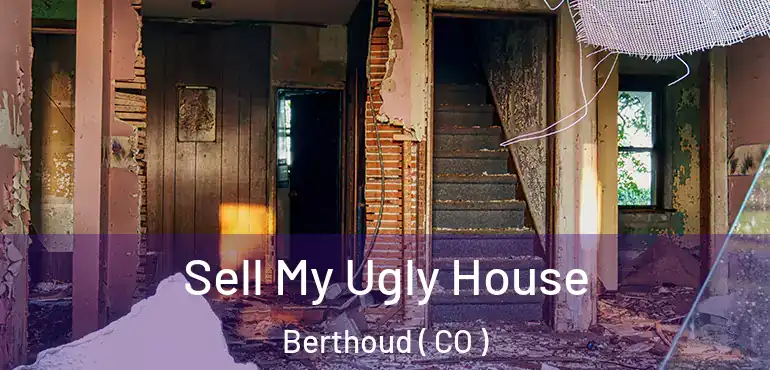  Sell My Ugly House Berthoud ( CO )