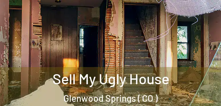  Sell My Ugly House Glenwood Springs ( CO )