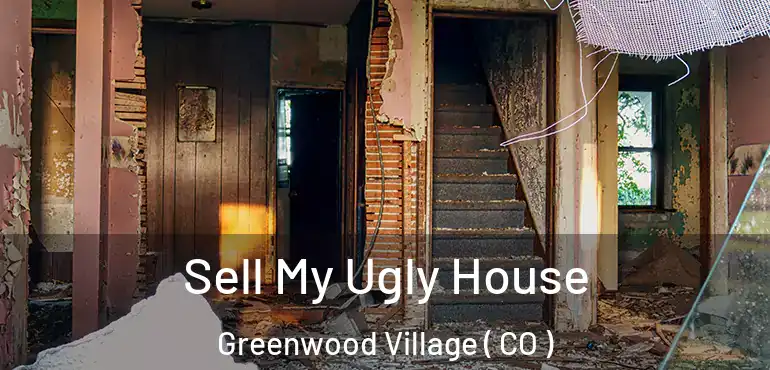  Sell My Ugly House Greenwood Village ( CO )
