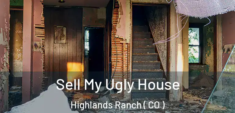  Sell My Ugly House Highlands Ranch ( CO )