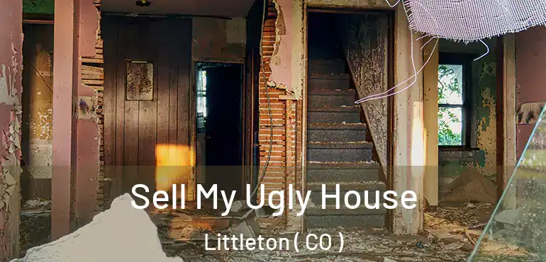  Sell My Ugly House Littleton ( CO )