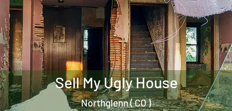  Sell My Ugly House Northglenn ( CO )