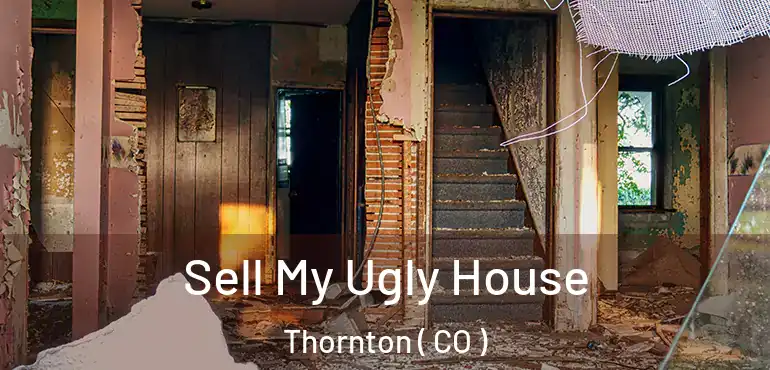  Sell My Ugly House Thornton ( CO )