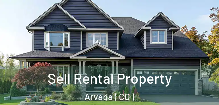 Sell Rental Property Arvada ( CO )