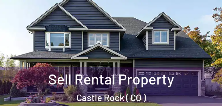  Sell Rental Property Castle Rock ( CO )