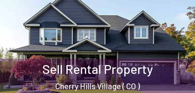  Sell Rental Property Cherry Hills Village ( CO )