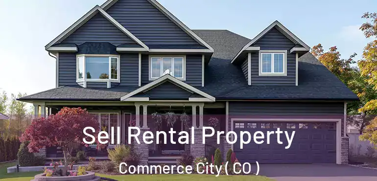  Sell Rental Property Commerce City ( CO )